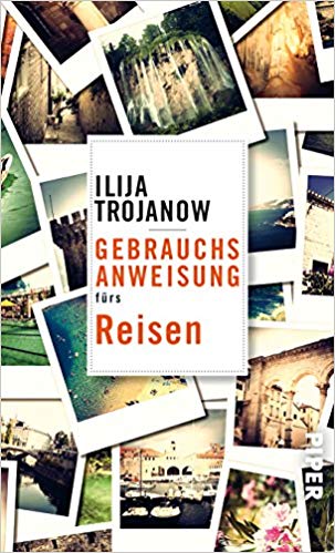 Ilja Trojanow – Gebrauchsanweisung für das Reisen